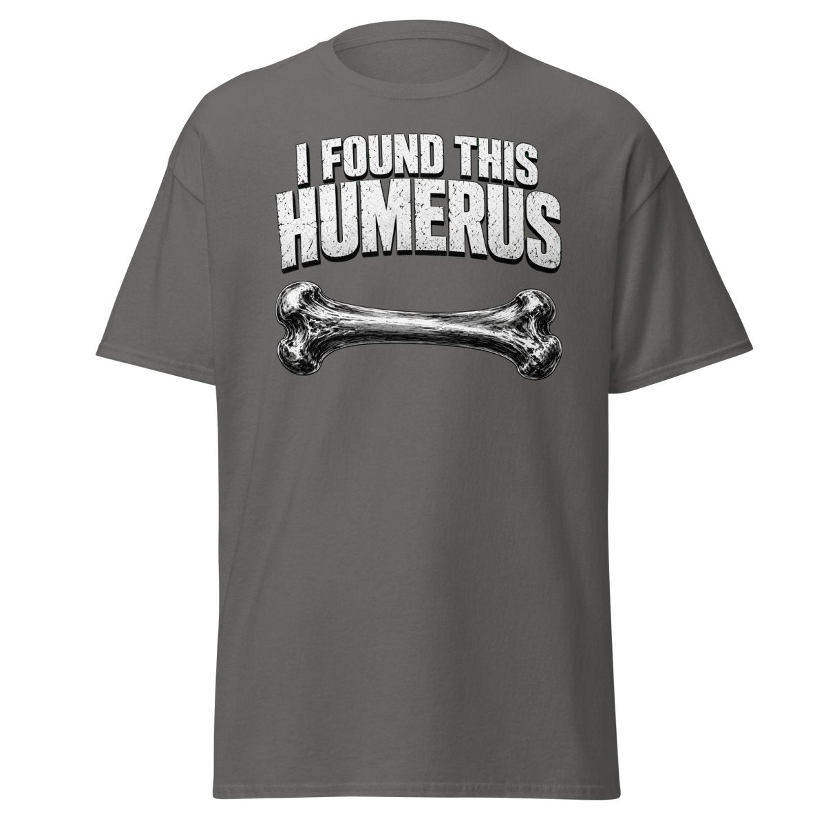 I Found This Humerus Funny Bone Pun T-Shirt - Charcoal - TeeRipple