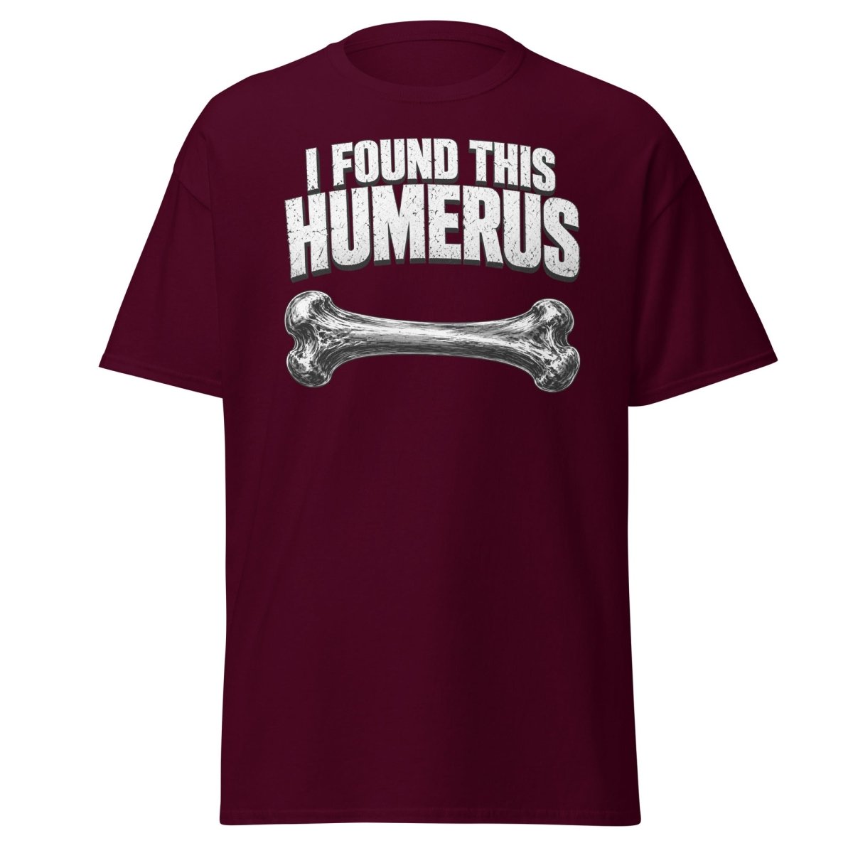 I Found This Humerus Funny Bone Pun T-Shirt - Maroon - TeeRipple