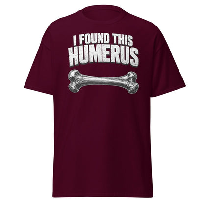 I Found This Humerus Funny Bone Pun T-Shirt - Maroon - TeeRipple