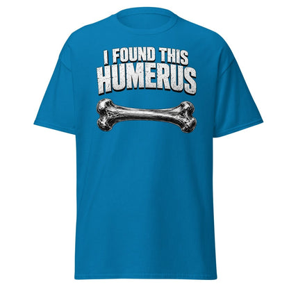 I Found This Humerus Funny Bone Pun T-Shirt - Sapphire - TeeRipple