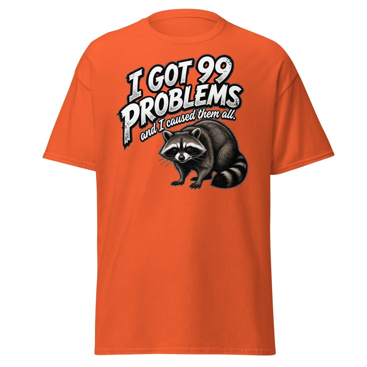 I Got 99 Problems Raccoon T-Shirt - Funny Sarcastic Tee - Orange - TeeRipple