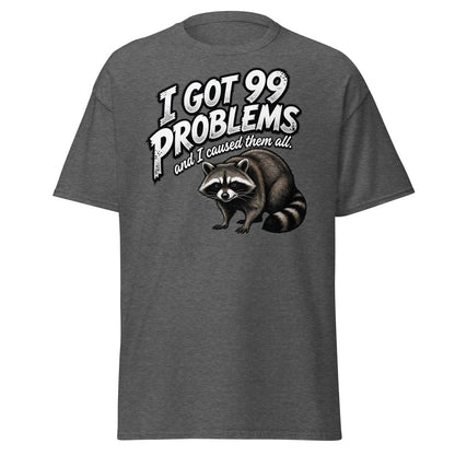 I Got 99 Problems Raccoon T-Shirt - Funny Sarcastic Tee - Dark Heather - TeeRipple