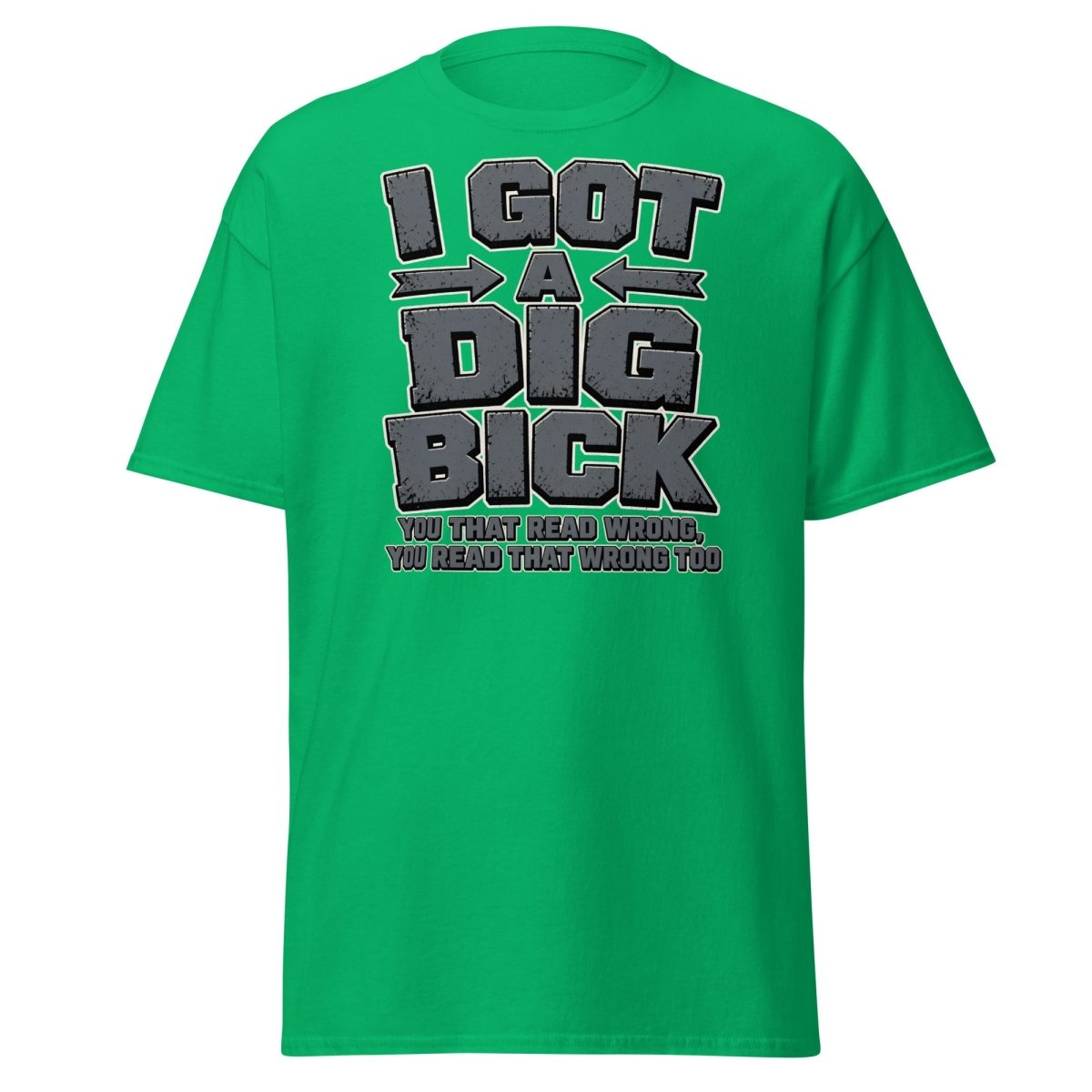 I Got a Dig Bick Funny Optical Illusion T-Shirt - Irish Green - TeeRipple