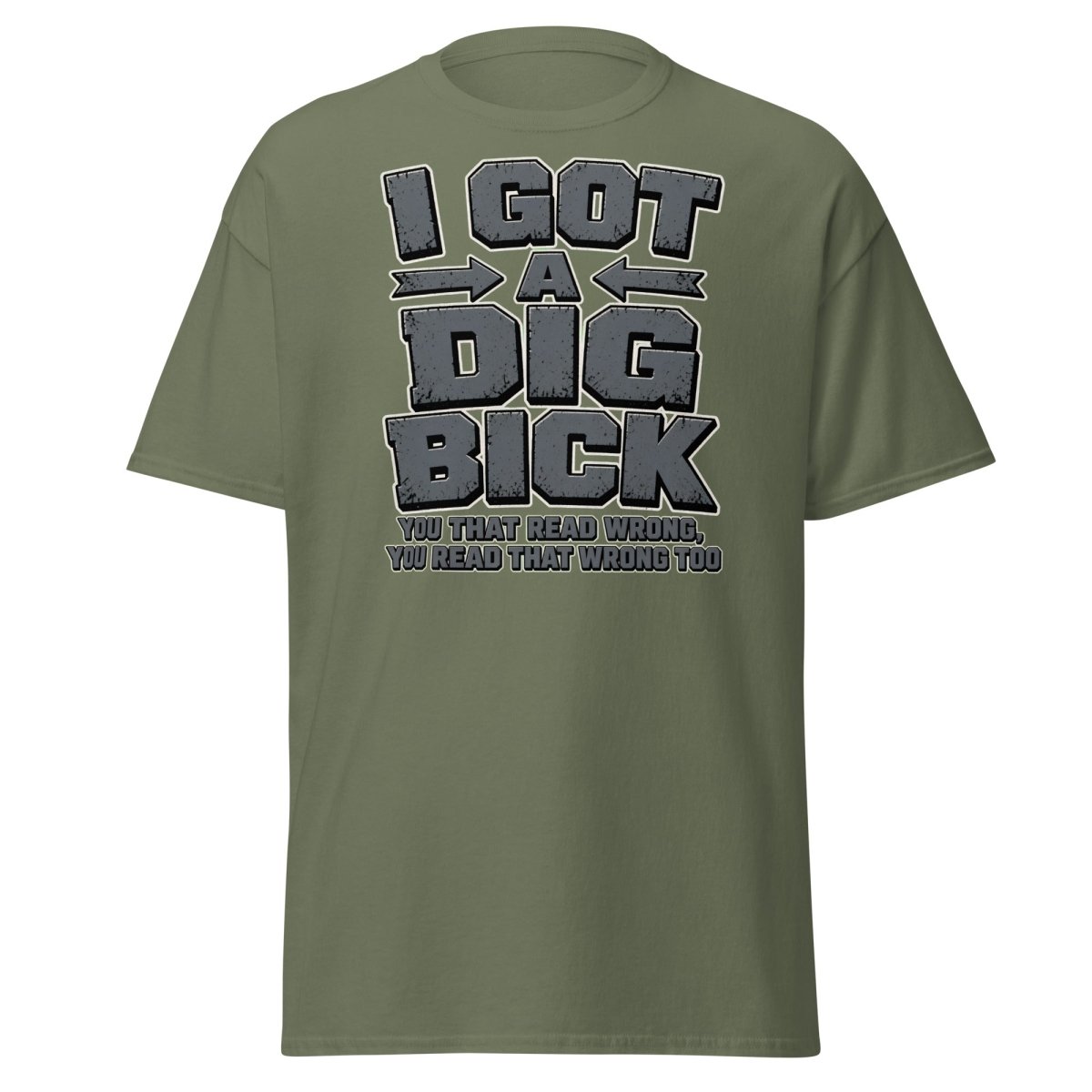 I Got a Dig Bick Funny Optical Illusion T-Shirt - Military Green - TeeRipple