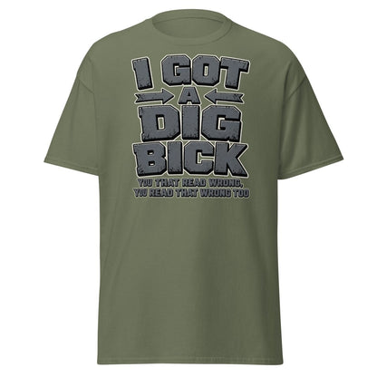I Got a Dig Bick Funny Optical Illusion T-Shirt - Military Green - TeeRipple