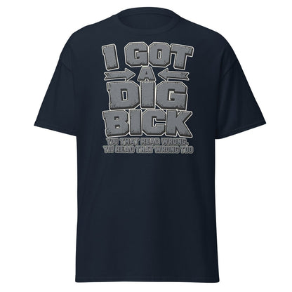 I Got a Dig Bick Funny Optical Illusion T-Shirt - Navy - TeeRipple