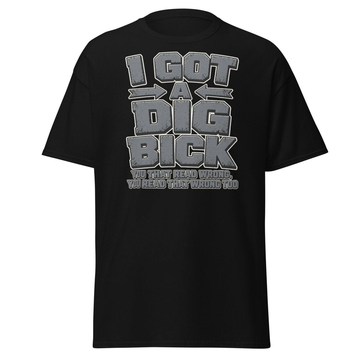 I Got a Dig Bick Funny Optical Illusion T-Shirt - Black - TeeRipple