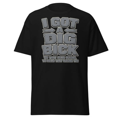 I Got a Dig Bick Funny Optical Illusion T-Shirt - Black - TeeRipple