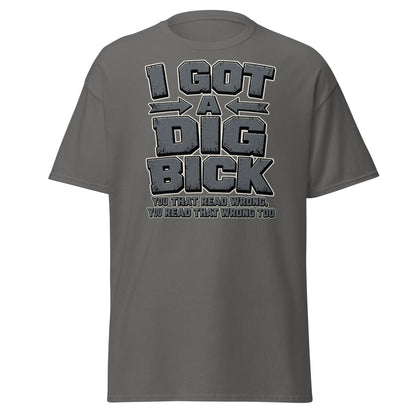 I Got a Dig Bick Funny Optical Illusion T-Shirt - Charcoal - TeeRipple