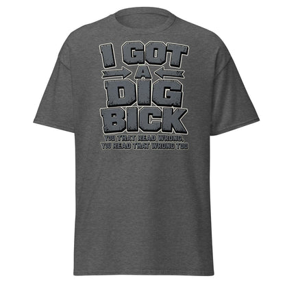 I Got a Dig Bick Funny Optical Illusion T-Shirt - Dark Heather - TeeRipple