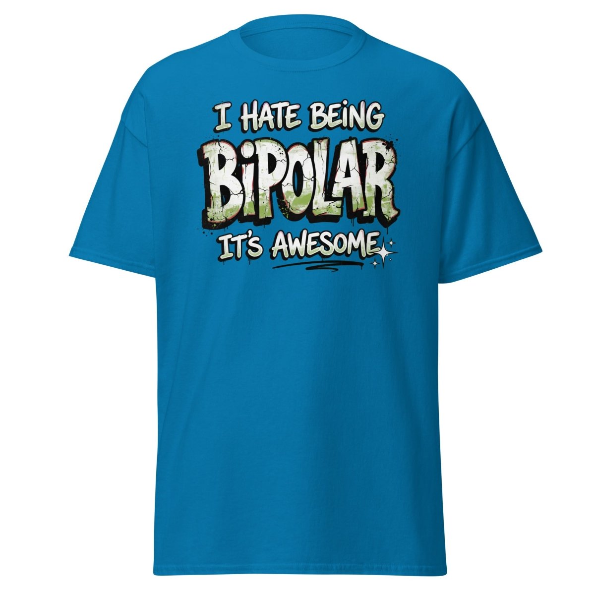 I Hate Being Bipolar It's Awesome Funny T-Shirt - Sapphire - TeeRipple