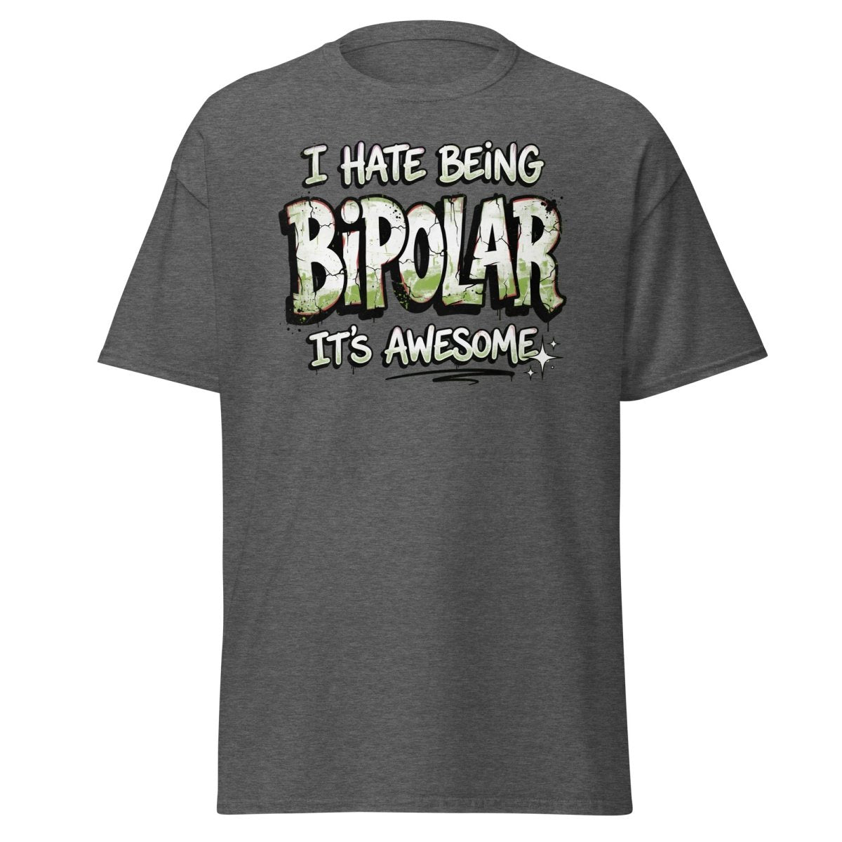 I Hate Being Bipolar It's Awesome Funny T-Shirt - Dark Heather - TeeRipple