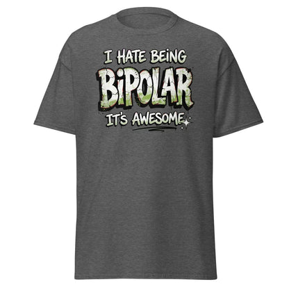 I Hate Being Bipolar It's Awesome Funny T-Shirt - Dark Heather - TeeRipple