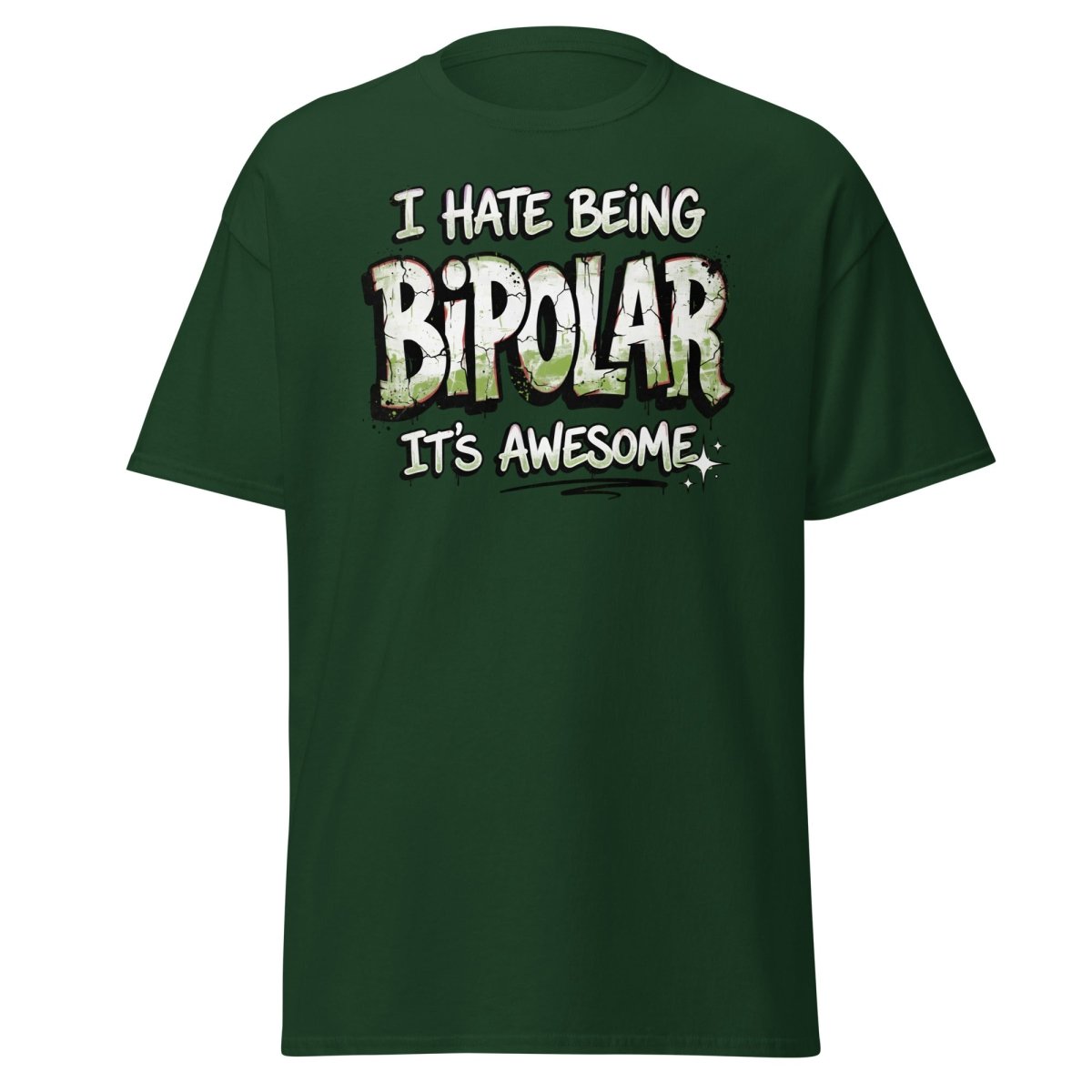 I Hate Being Bipolar It's Awesome Funny T-Shirt - Forest Green - TeeRipple