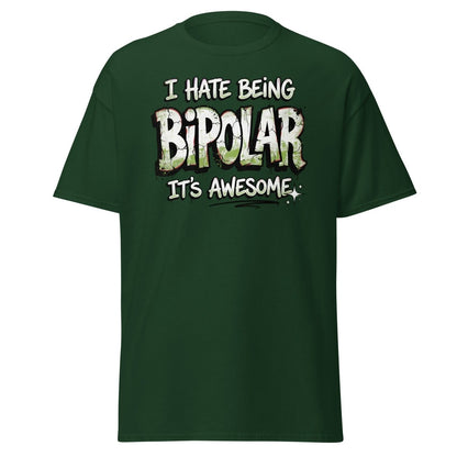 I Hate Being Bipolar It's Awesome Funny T-Shirt - Forest Green - TeeRipple