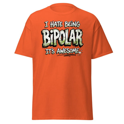 I Hate Being Bipolar It's Awesome Funny T-Shirt - Orange - TeeRipple