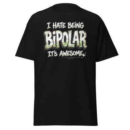 I Hate Being Bipolar It's Awesome Funny T-Shirt - Black - TeeRipple