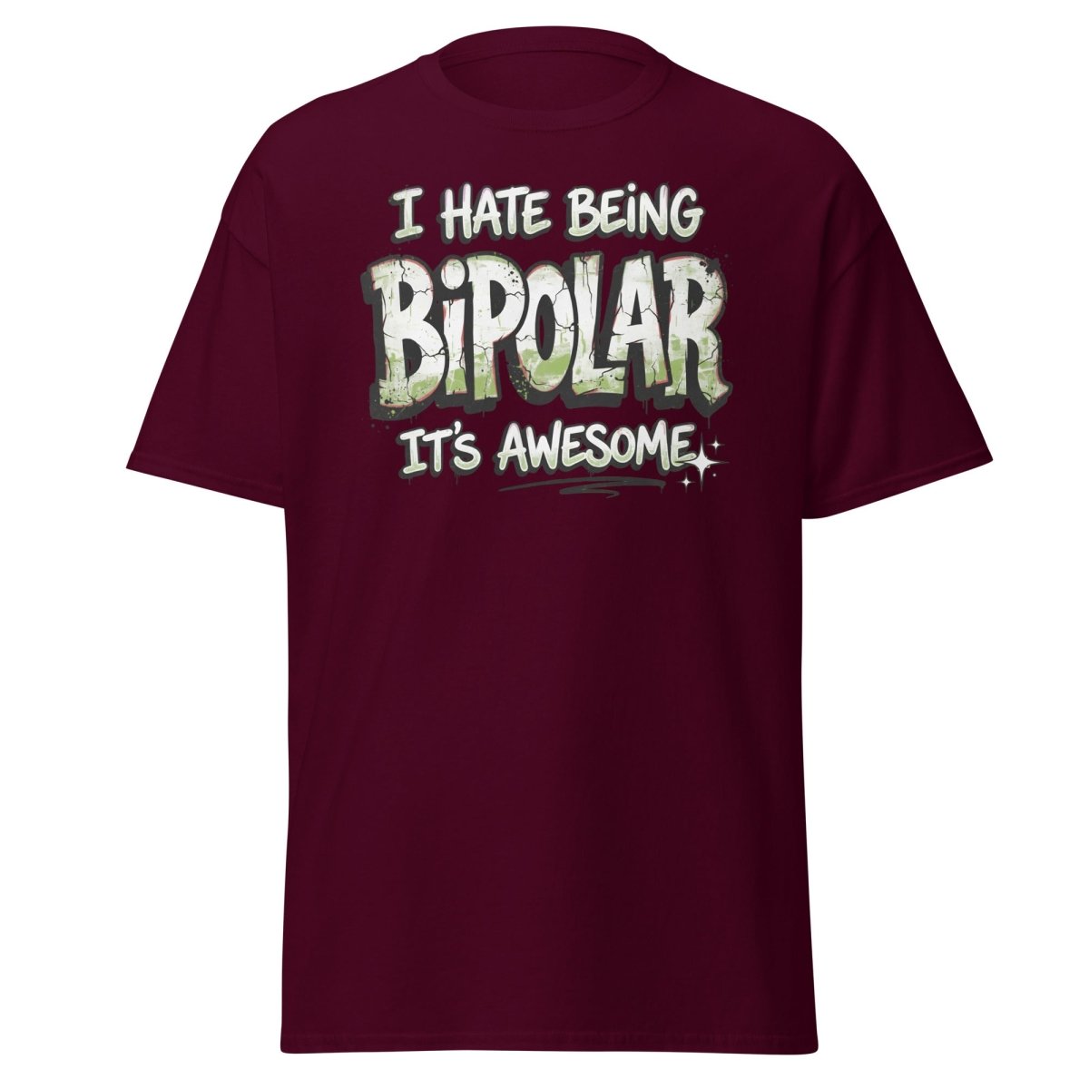 I Hate Being Bipolar It's Awesome Funny T-Shirt - Maroon - TeeRipple