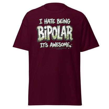 I Hate Being Bipolar It's Awesome Funny T-Shirt - Maroon - TeeRipple
