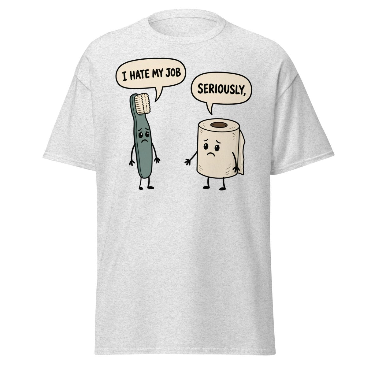 I Hate My Job Toothbrush vs Toilet Paper Funny T-Shirt - Ash - TeeRipple