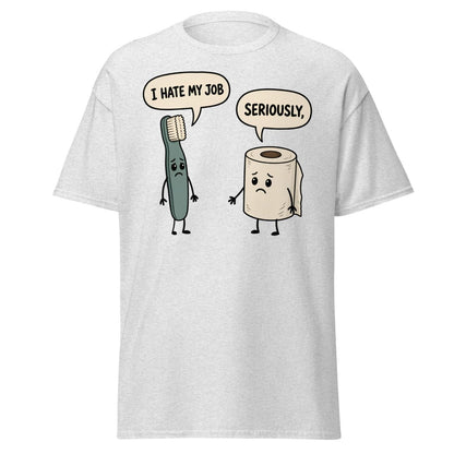 I Hate My Job Toothbrush vs Toilet Paper Funny T-Shirt - Ash - TeeRipple