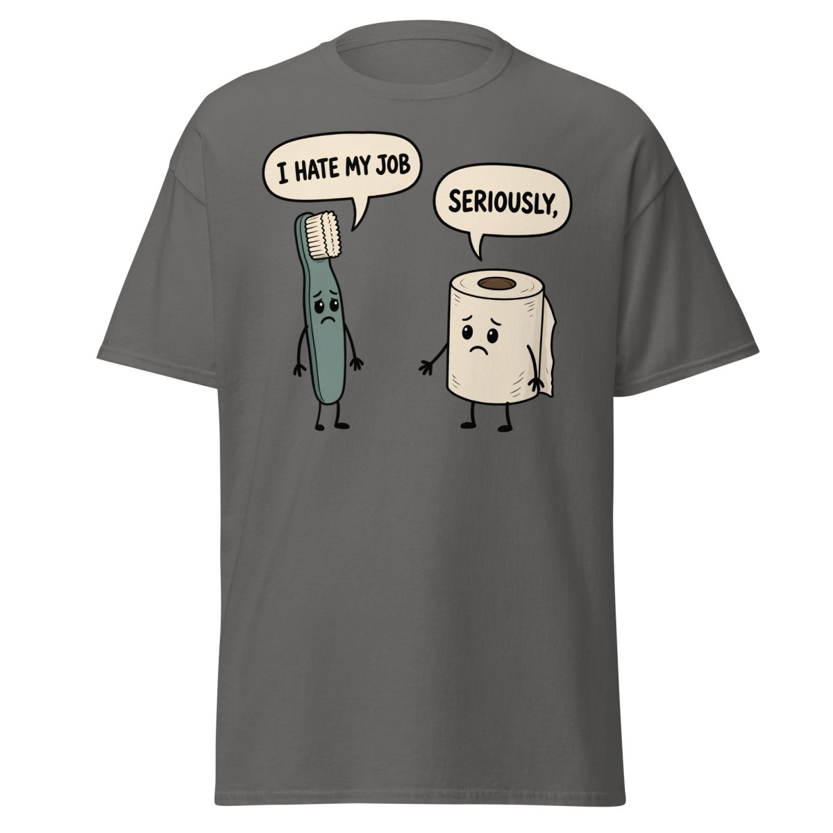 I Hate My Job Toothbrush vs Toilet Paper Funny T-Shirt - Charcoal - TeeRipple
