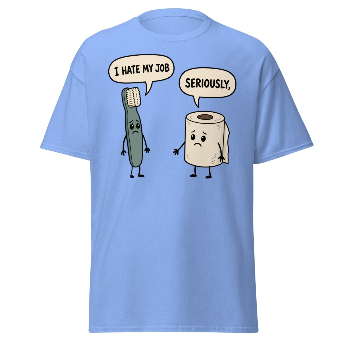 I Hate My Job Toothbrush vs Toilet Paper Funny T-Shirt - Carolina Blue - TeeRipple