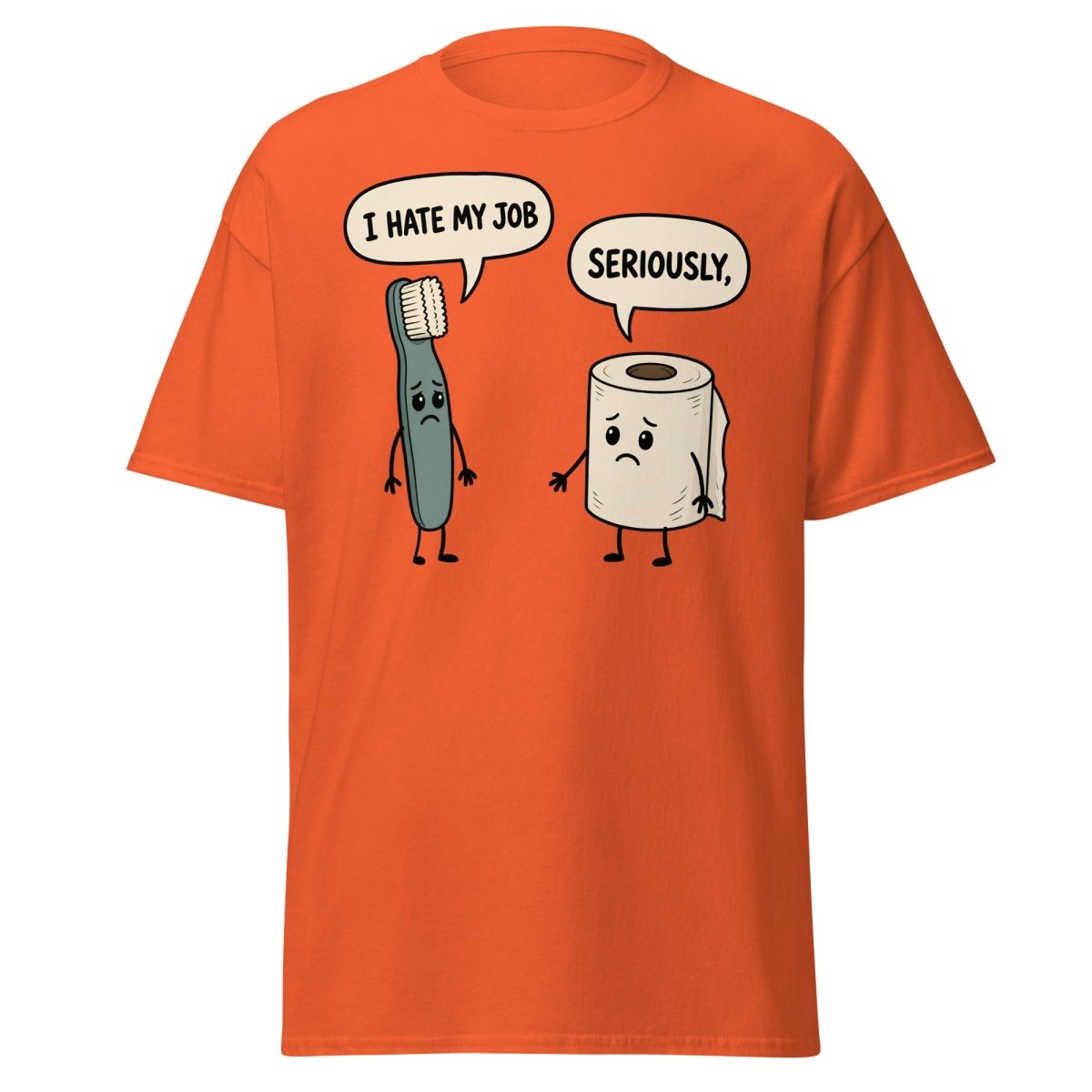 I Hate My Job Toothbrush vs Toilet Paper Funny T-Shirt - Orange - TeeRipple