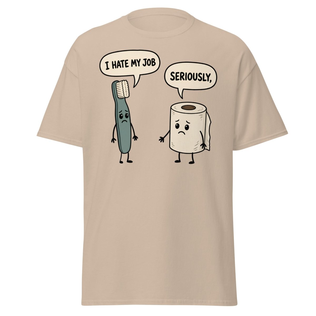 I Hate My Job Toothbrush vs Toilet Paper Funny T-Shirt - Sand - TeeRipple