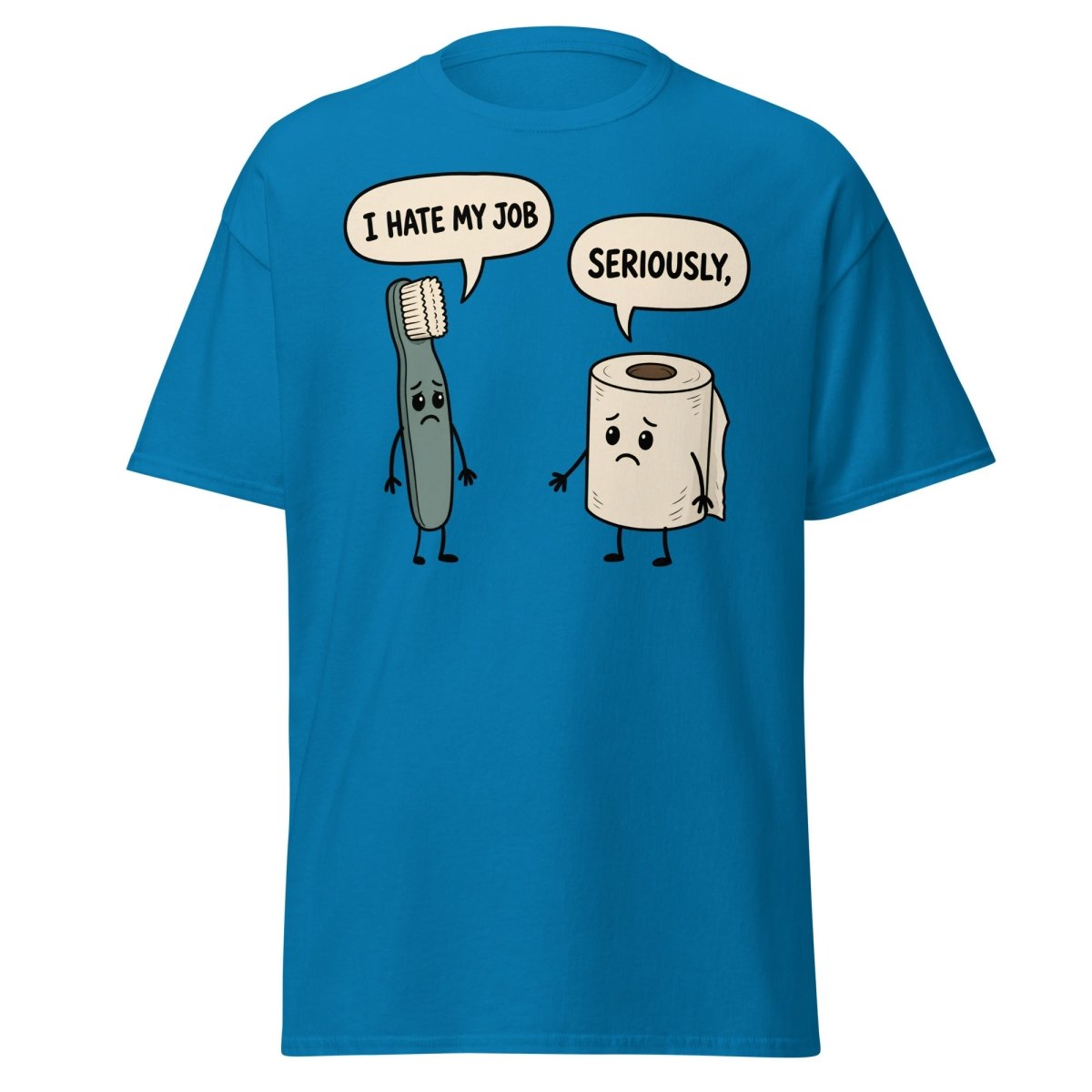 I Hate My Job Toothbrush vs Toilet Paper Funny T-Shirt - Sapphire - TeeRipple