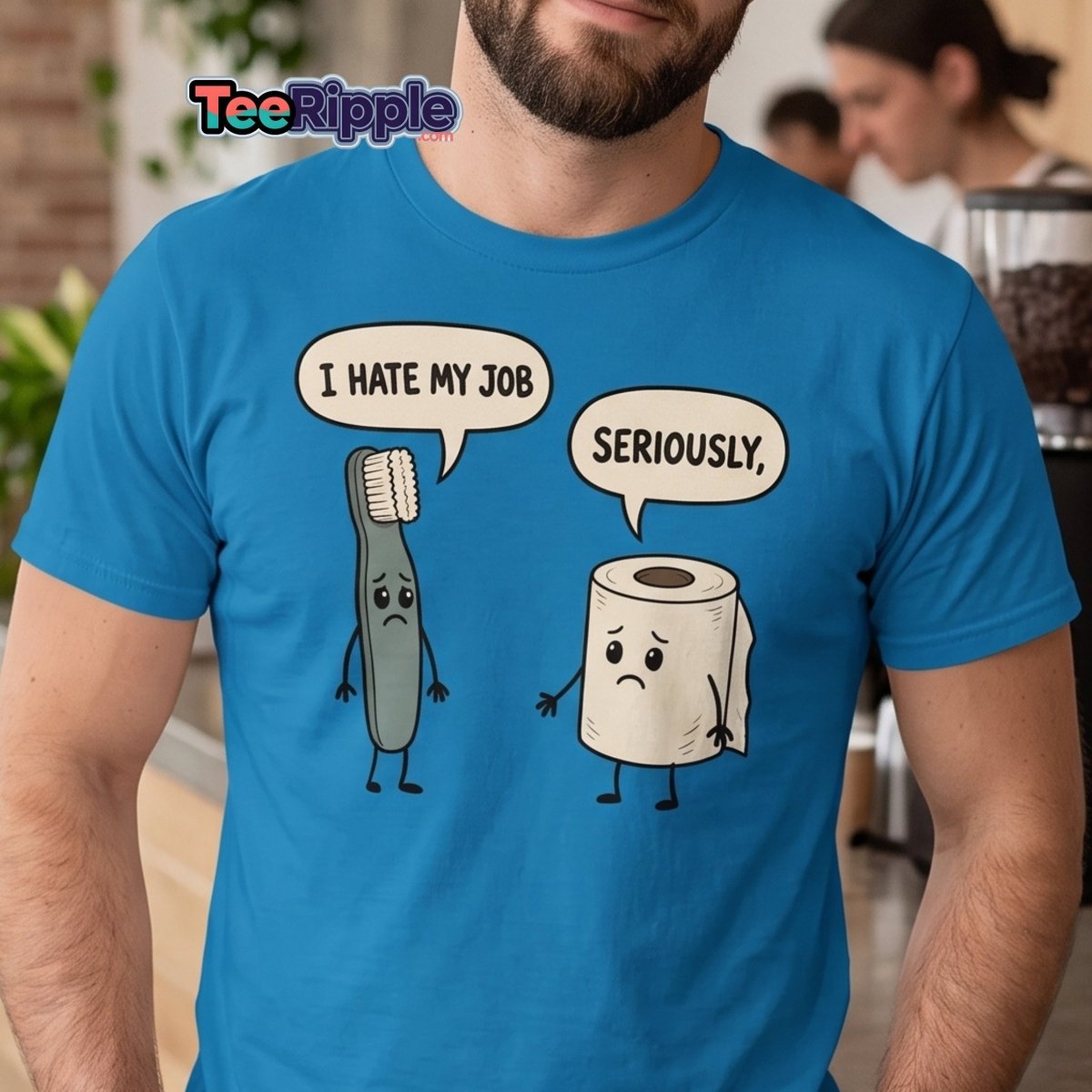 I Hate My Job Toothbrush vs Toilet Paper Funny T-Shirt - Sapphire - TeeRipple