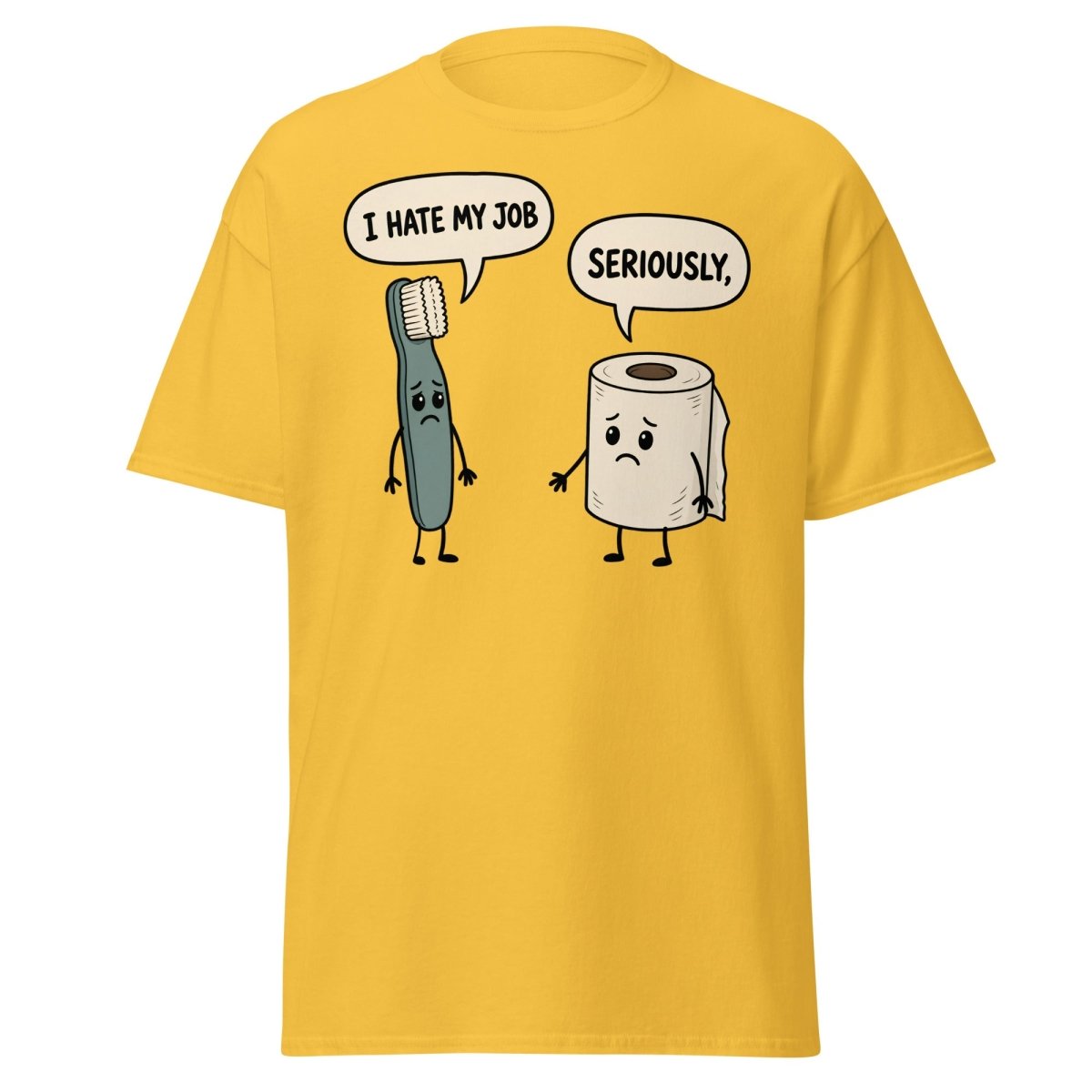 I Hate My Job Toothbrush vs Toilet Paper Funny T-Shirt - Daisy - TeeRipple