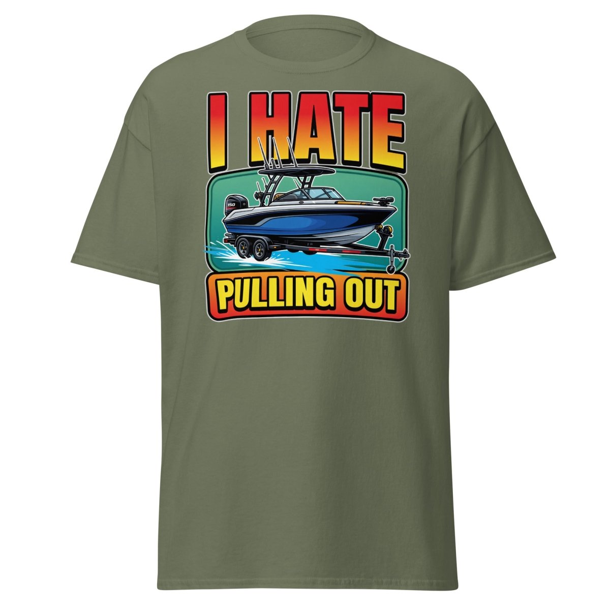 I Hate Pulling Out Funny Boat T-Shirt - Military Green - TeeRipple