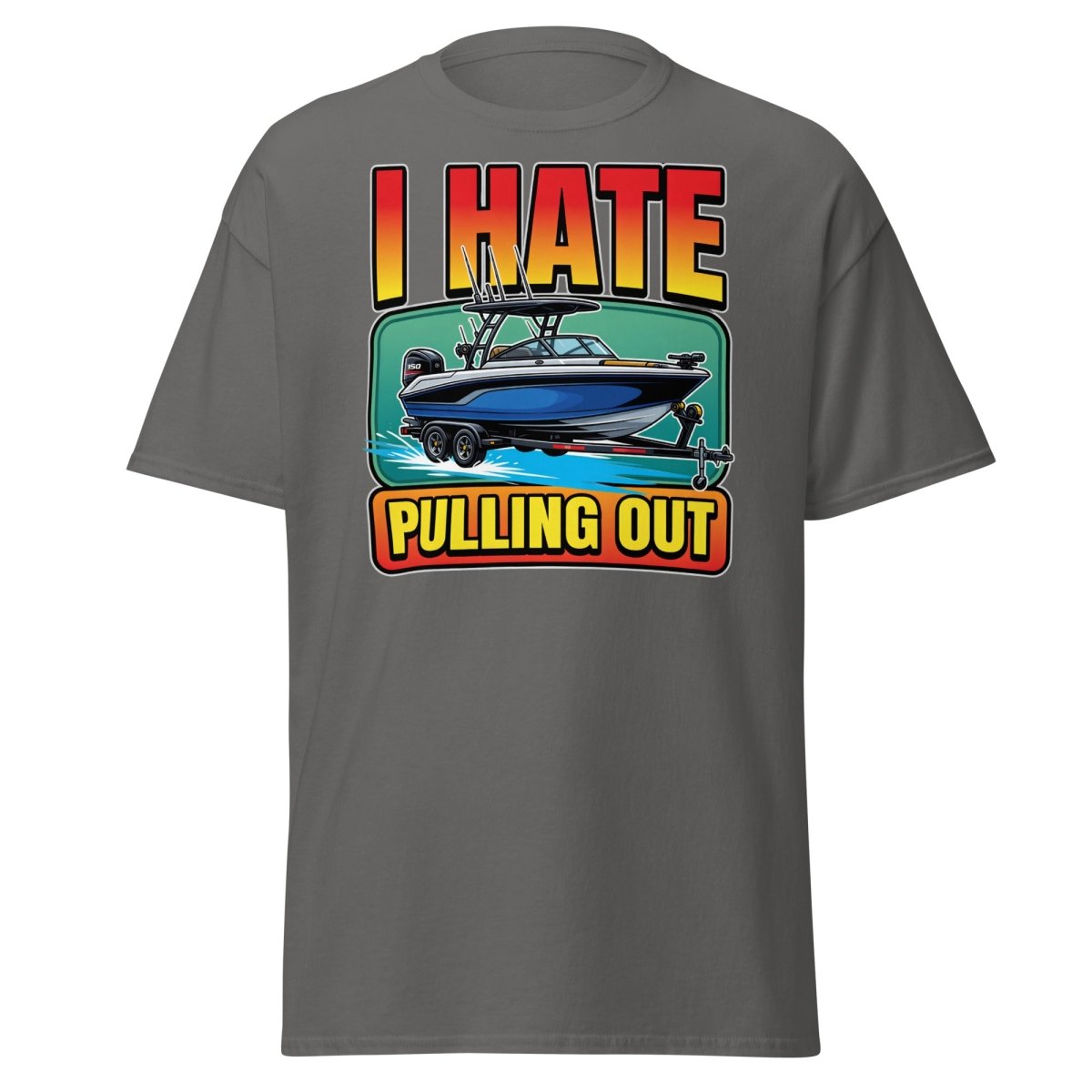 I Hate Pulling Out Funny Boat T-Shirt - Charcoal - TeeRipple