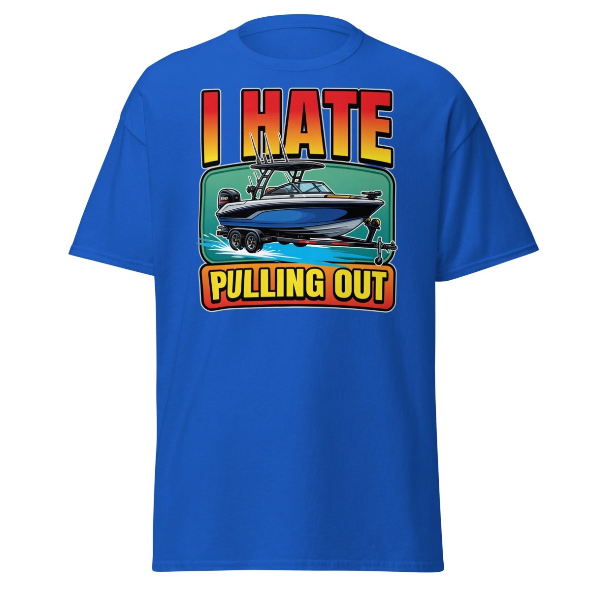 I Hate Pulling Out Funny Boat T-Shirt - Royal - TeeRipple