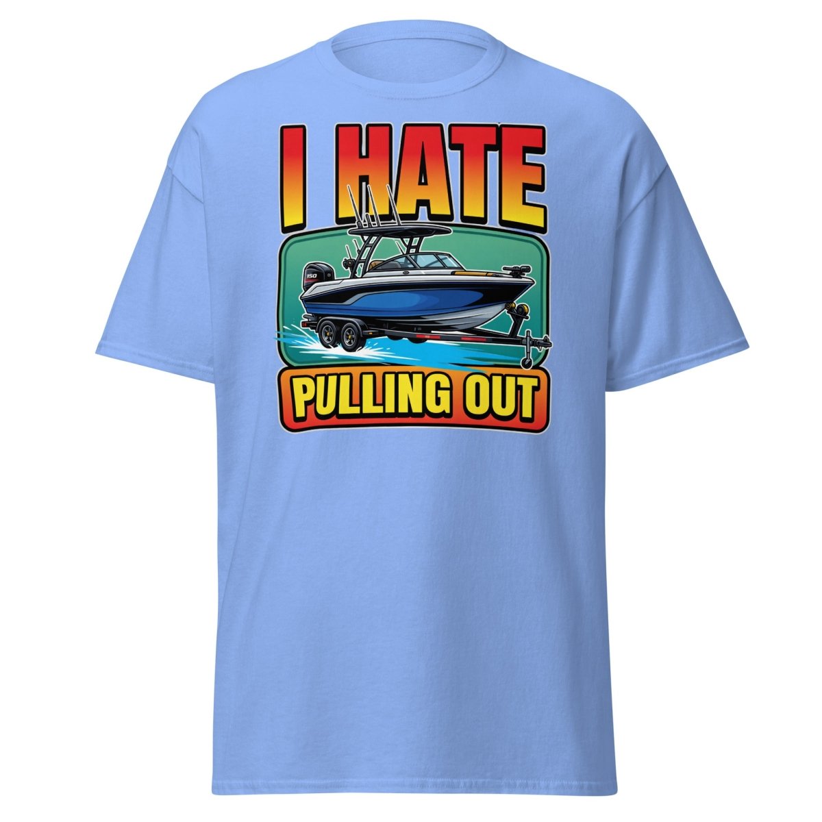 I Hate Pulling Out Funny Boat T-Shirt - Carolina Blue - TeeRipple