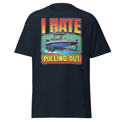 I Hate Pulling Out Funny Boat T-Shirt - Navy - TeeRipple