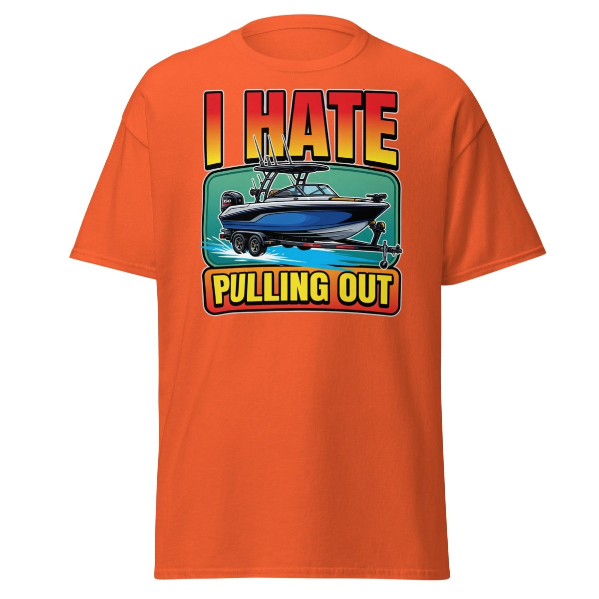 I Hate Pulling Out Funny Boat T-Shirt - Orange - TeeRipple
