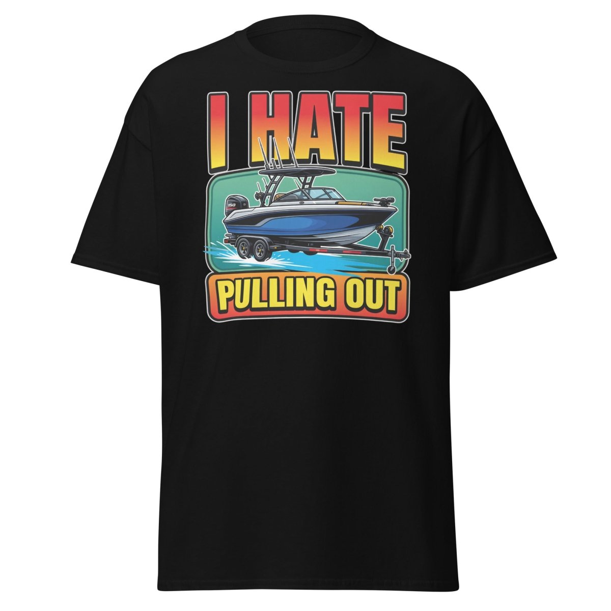 I Hate Pulling Out Funny Boat T-Shirt - Black - TeeRipple