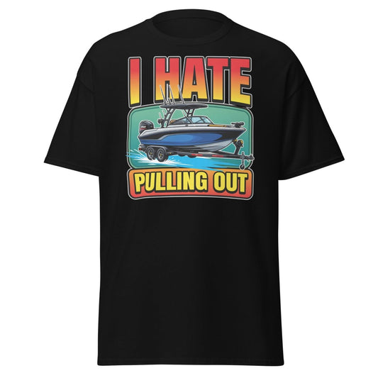 I Hate Pulling Out Funny Boat T-Shirt - Black - TeeRipple