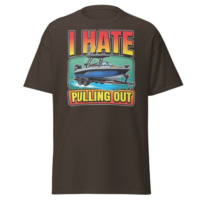 I Hate Pulling Out Funny Boat T-Shirt - Dark Chocolate - TeeRipple