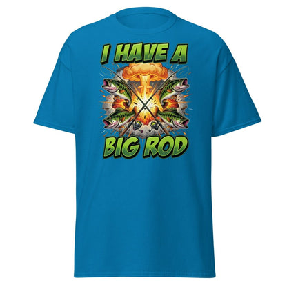 I Have A Big Rod Funny Fishing T-Shirt - Sapphire - TeeRipple