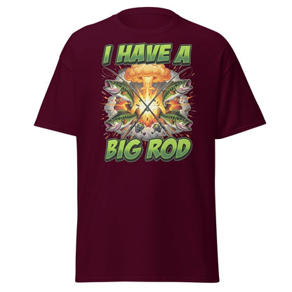 I Have A Big Rod Funny Fishing T-Shirt - Maroon - TeeRipple