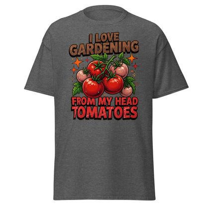 I Love Gardening From My Head Tomatoes T-Shirt | Funny Tomato Pun Tee - Dark Heather - TeeRipple
