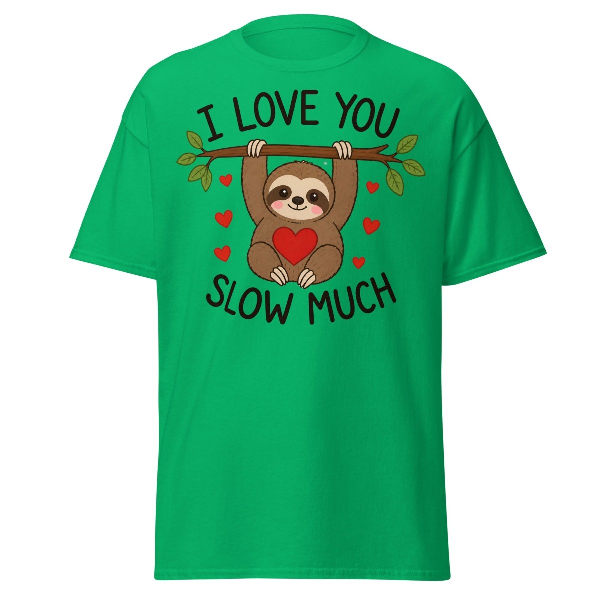I Love You Slow Much Sloth Tee - Irish Green - TeeRipple