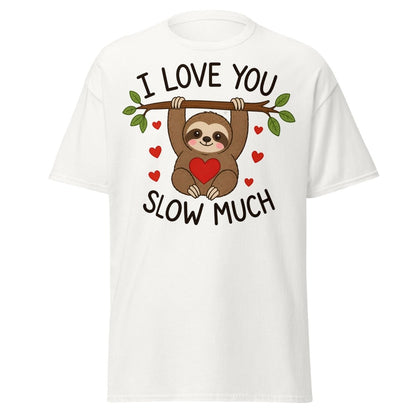 I Love You Slow Much Sloth Tee - White - TeeRipple
