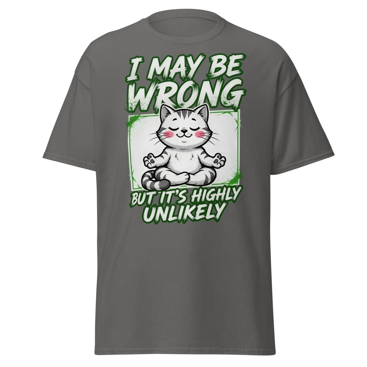 I May Be Wrong But It's Highly Unlikely Cat T-Shirt | Funny Sarcastic Tee - Charcoal - TeeRipple