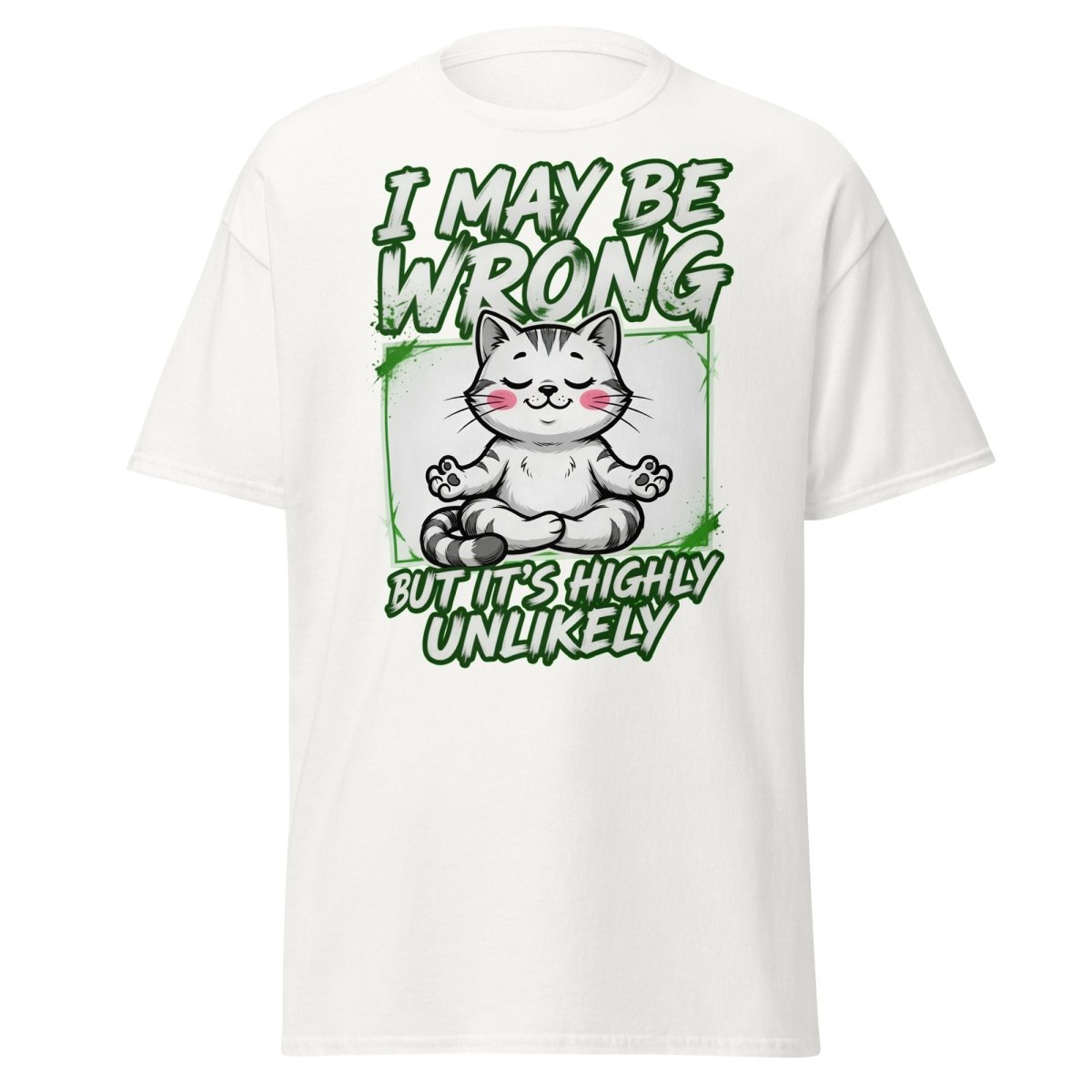 I May Be Wrong But It's Highly Unlikely Cat T-Shirt | Funny Sarcastic Tee - White - TeeRipple