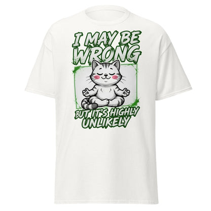 I May Be Wrong But It's Highly Unlikely Cat T-Shirt | Funny Sarcastic Tee - White - TeeRipple