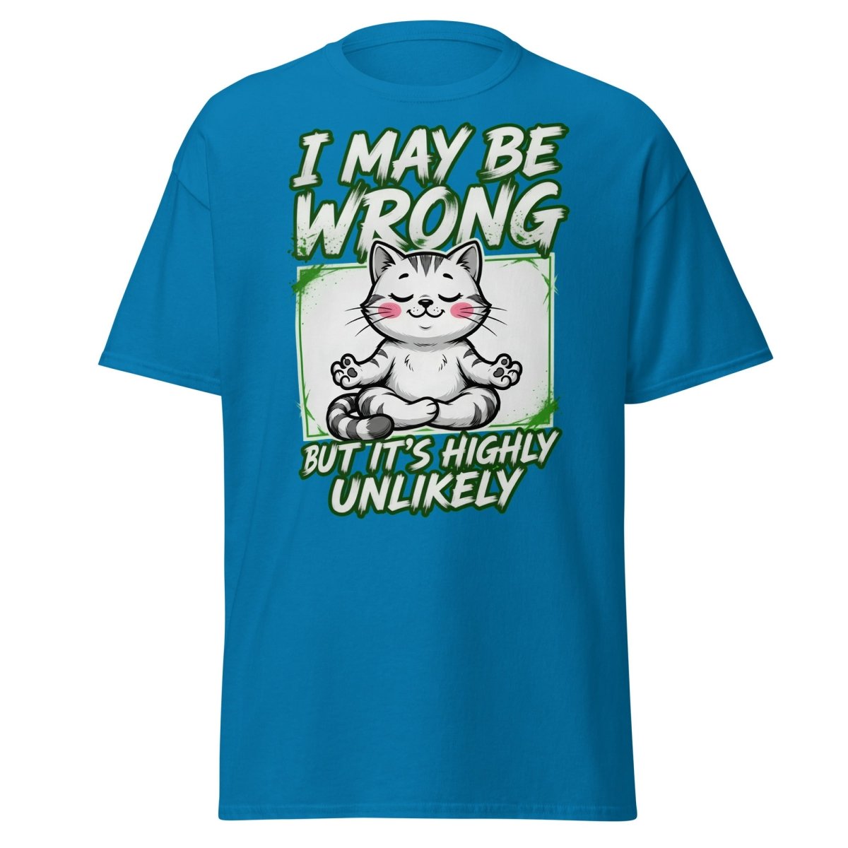I May Be Wrong But It's Highly Unlikely Cat T-Shirt | Funny Sarcastic Tee - Sapphire - TeeRipple